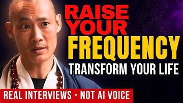Raise Your Frequency to Transform Your Life | Master Shi Heng Yi  (Real Interviews · Not AI Voice)