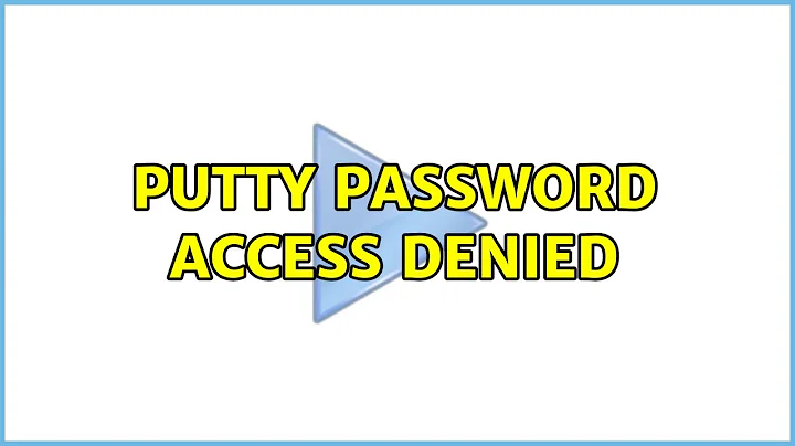 PuTTY password access denied (2 Solutions!!)