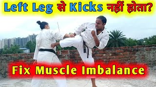 Simple Steps To Fix Muscle Imbalance | Left Leg से मेरा Kicks अच्छा नहीं होता? | कैसे Practice करें?