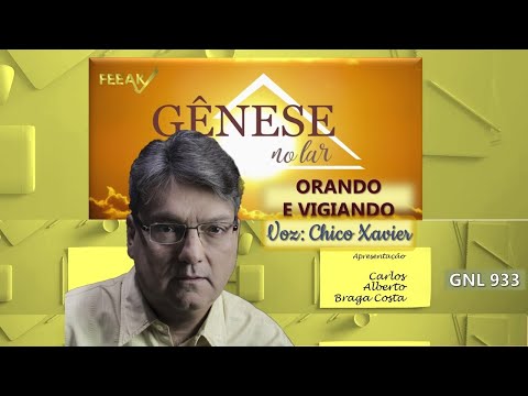 ORANDO E VIGIANDO - NA VOZ DE CHICO XAVIER - GNL #933