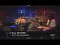 Bill Withers - Ain&#39;t No Sunshine (Live)