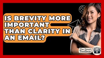 Is Brevity More Important Than Clarity In An Email? - TheEmailToolbox.com