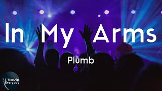 Plumb - In My Arms (Lyric Video) | But you will be safe in my arms