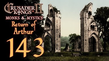 Crusader Kings 2: Monks and Mystics - Return of Arthur - 143