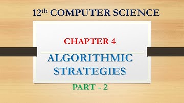 12TH CS | CHAPTER 4 | ALGORITHMIC STRATEGIES | PART 2