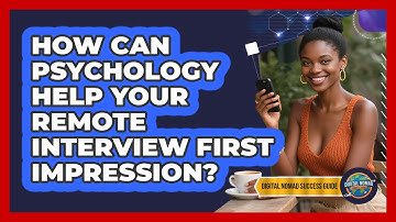 How Can Psychology Help Your Remote Interview First Impression? - Digital Nomad Success Guide