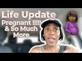 Life update pregnant and so much more
