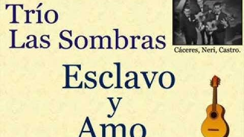 Trío Las Sombras: Esclavo y Amo  -  (letra y acordes)