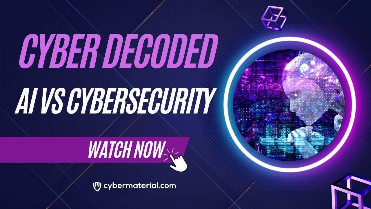 CyberDecoded: AI vs Cybersecurity - Decoding the AI threat to security ...