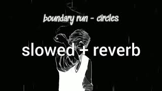 boundary run - circles (slowed + reverb)