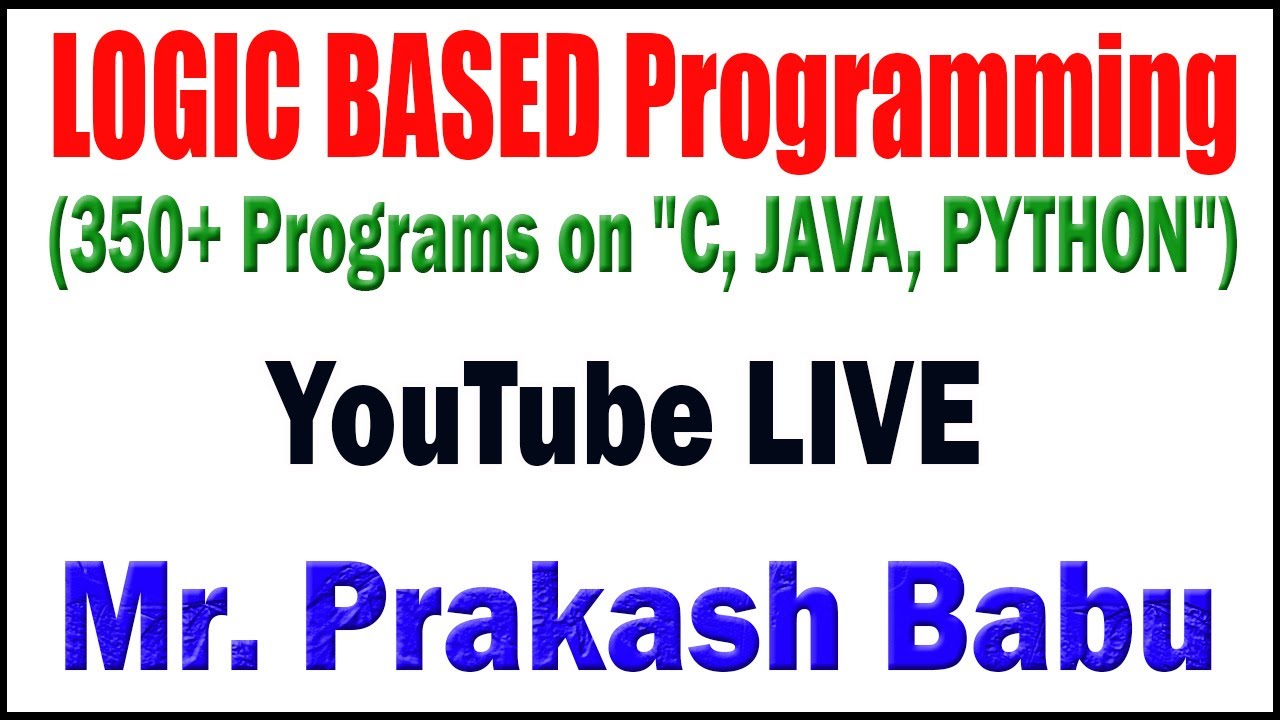 LOGIC BASED Programming tutorials by Mr. Prakash Sir - YouTube