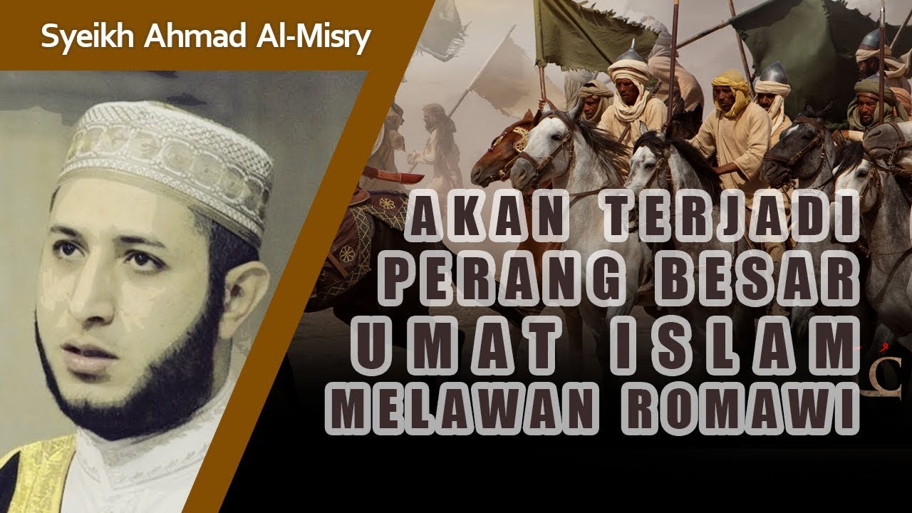 Perang Besar Umat Islam & Romawi Sebelum Kiamat (Al Malhamah Kubro) - Syeikh Ahmad Al-Misry