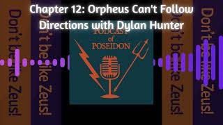Muses of Mythology (Podcast of Poseidon) Chapter 12 Orpheus Can't Follow Directions w/ Dylan Hunter