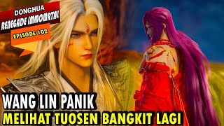 102. WANG LIN HARUS MENGHADAPI TUO SEN KEMBALI - RENEGADE IMMORTAL