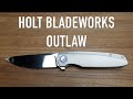 Holt Bladeworks Outlaw - Initial Impressions and Overview