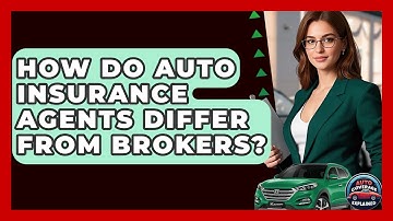 How Do Auto Insurance Agents Differ From Brokers? - Auto Coverage Explained