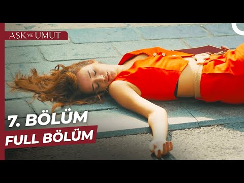 Aşk ve Umut 7. Bölüm