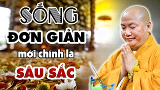 Tại Sao Sống Đơn Giản Mới Đích Thực Là Sống Sâu Sắc Như Người? (Rất Hay) | Thầy Thích Phước Tiến