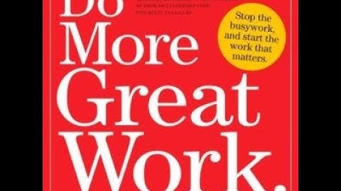 "Do More Great Work" - Stop the busywork, and start the work that matters by Michael Bungay Stanier