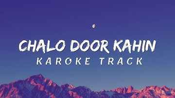 Chalo Door Kahin ( Karoke Track )  – Samar Jafri
