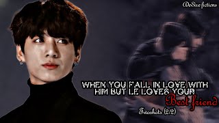 When you love him but he loves your best friend || Jungkook ff