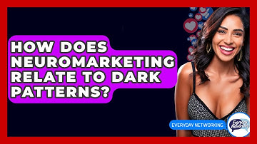 How Does Neuromarketing Relate To Dark Patterns? - Everyday-Networking