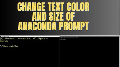 How To Change Font Color and size of Anaconda and Command Prompt