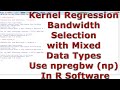 Kernel Regression Bandwidth Selection with Mixed Data Types Use npregbw np With In R Software