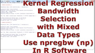 Kernel Regression Bandwidth Selection with Mixed Data Types Use npregbw np With In R Software
