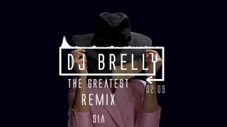 Sia - The Greatest REMIX - DJ Brelly Remix