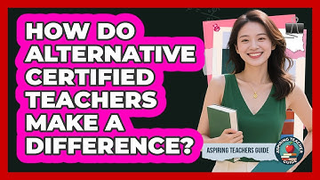 How Do Alternative Certified Teachers Make A Difference? - Aspiring Teacher Guide