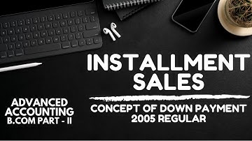 Installment Sales - Concept of Down Payment - (Advanced Accounting - ADC/B.Com-II) in Urdu
