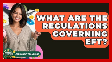 What Are The Regulations Governing EFT? - Learn About Economics