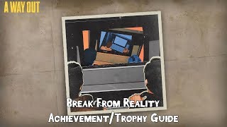 A WAY OUT - Break From Reality Achievement/Trophy Guide