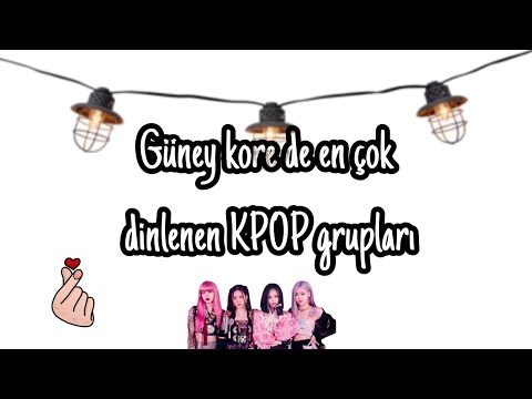 Güney kore de en çok dinlenen kpop grupları