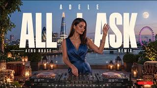 Adele - All I Ask | Afro House Remix 2026 | Music & Vibes