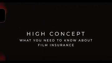 High Concept: What You Need To Know About Film Insurance
