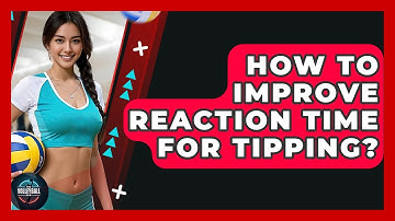 How To Improve Reaction Time For Tipping? - The Volleyball Hub