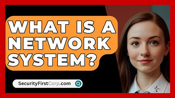 What Is A Network System? - SecurityFirstCorp.com