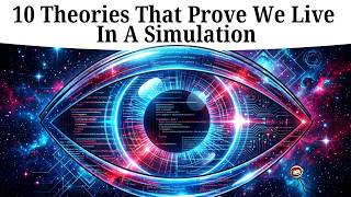 10 Theories That Prove The Universe Is A Simulation