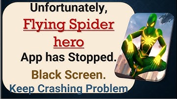 How to Fix Unfortunately, Flying Spider hero App has Stopped on Android Phone