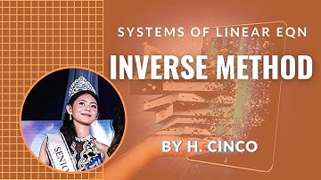 Solving Systems of Linear Equations using INVERSE METHOD - H. Cinco