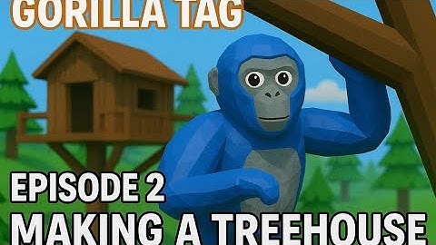 Gorilla Tag - S1 episode 2 - Treehouse building