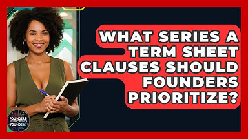 What Series A Term Sheet Clauses Should Founders Prioritize? - Founders Supporting Founders