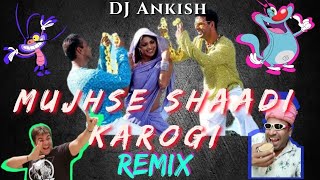 Mujhse Shaadi Karogi (Remix) By DJ Ankish | ft. Puneet Superstar ft. Oggy & Cockroaches ft. Ashish