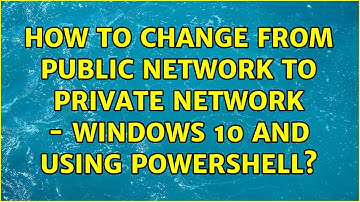 How to change from Public network to Private network - Windows 10 and using Powershell?