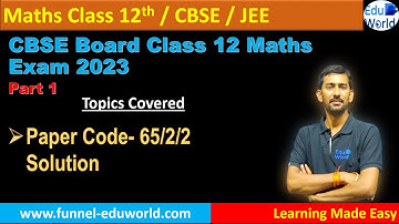 Class 12 Maths CBSE Board Exam 2023 || Paper  Code- 65/2/2 Solution || Part 1