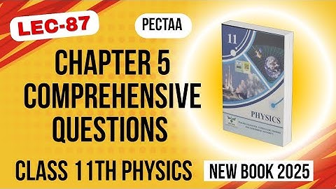 Chapter 5 Comprehensive Questions | Class 11th Physics New Book 2025 |  PECTAA 