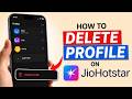 How to Delete Profile on JioHotstar