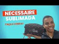 PAP Necessaire sublimada: Faça e venda /Denguinho Personalizados